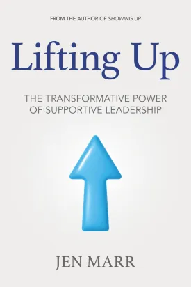Lifting Up: The Transformative Power of Supportive Leadership Paperback  May 14, 2025