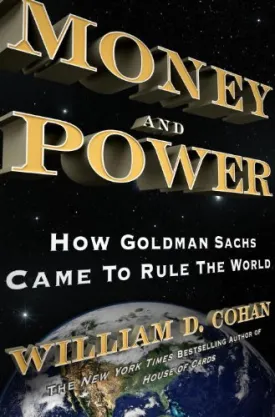 Money and Power: How Goldman Sachs Came to Rule the World Hardcover  April 12, 2011